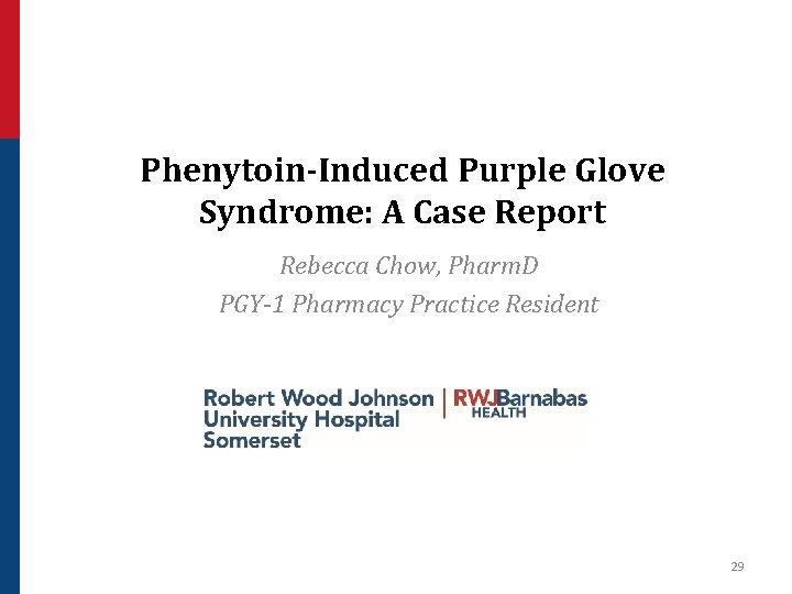 Phenytoin-Induced Purple Glove Syndrome: A Case Report Rebecca Chow, Pharm. D PGY-1 Pharmacy Practice