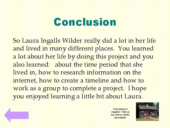 Conclusion So Laura Ingalls Wilder really did a lot in her life and lived