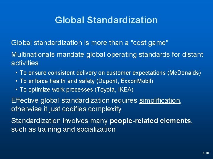 Global Standardization Global standardization is more than a “cost game” Multinationals mandate global operating