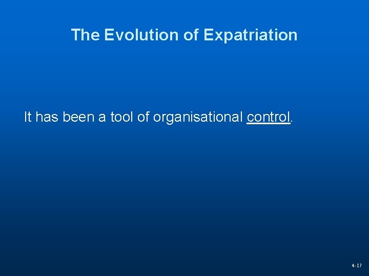 The Evolution of Expatriation It has been a tool of organisational control. 4 -17