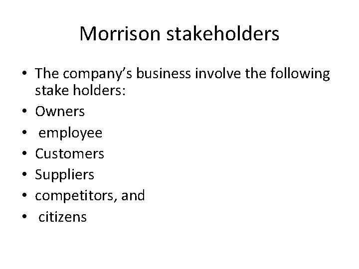 Morrison stakeholders • The company’s business involve the following stake holders: • Owners •