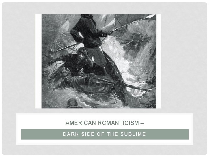 AMERICAN ROMANTICISM – DARK SIDE OF THE SUBLIME 