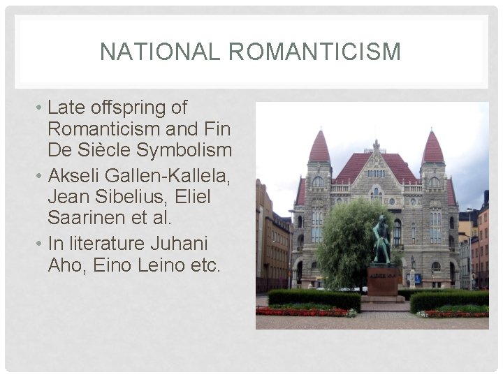 NATIONAL ROMANTICISM • Late offspring of Romanticism and Fin De Siècle Symbolism • Akseli