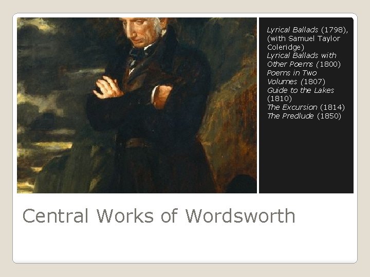 Lyrical Ballads (1798), (with Samuel Taylor Coleridge) Lyrical Ballads with Other Poems (1800) Poems