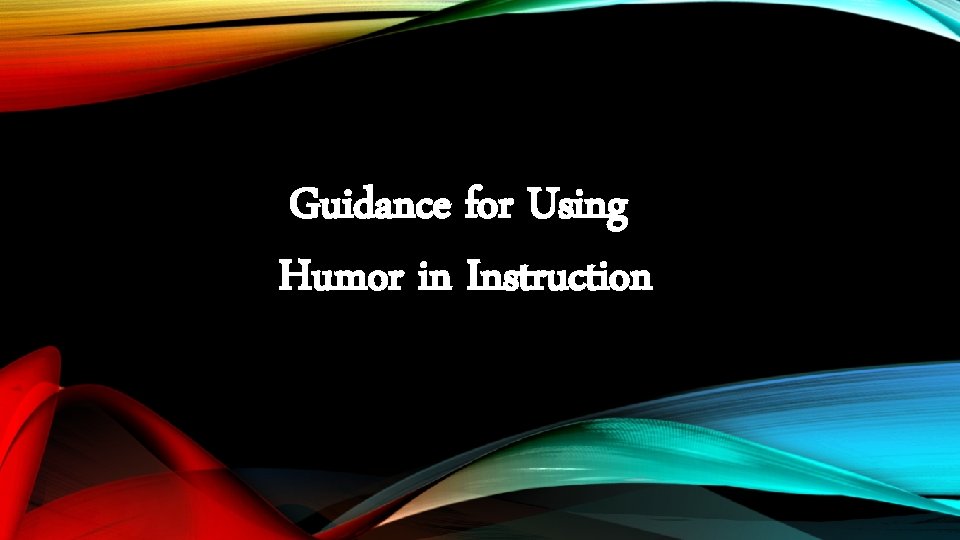 Guidance for Using Humor in Instruction 