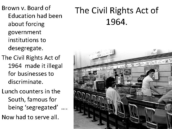 Brown v. Board of Education had been about forcing government institutions to desegregate. The