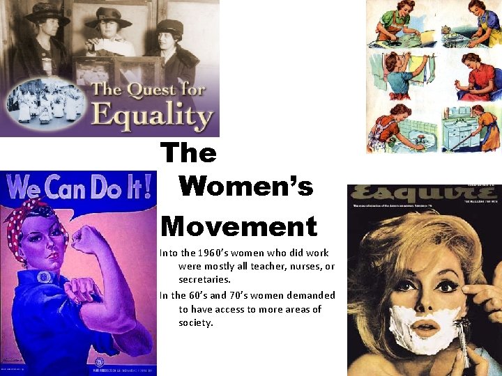 The Women’s Movement Into the 1960’s women who did work were mostly all teacher,