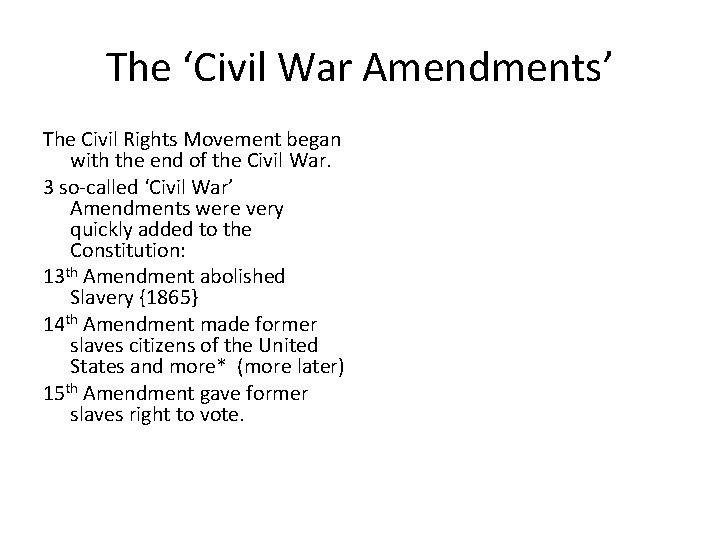 The ‘Civil War Amendments’ The Civil Rights Movement began with the end of the