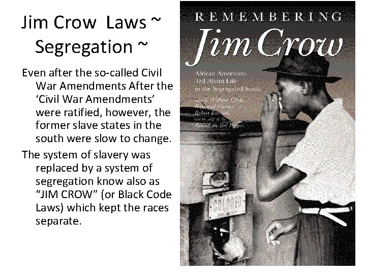 Jim Crow Laws ~ Segregation ~ Even after the so-called Civil War Amendments After