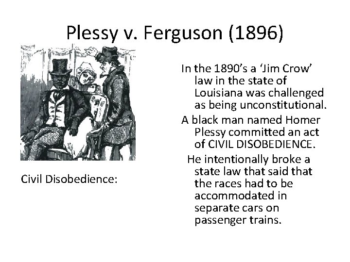 Plessy v. Ferguson (1896) Civil Disobedience: In the 1890’s a ‘Jim Crow’ law in