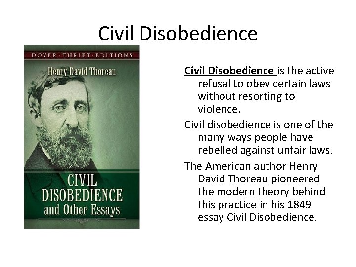 Civil Disobedience is the active refusal to obey certain laws without resorting to violence.