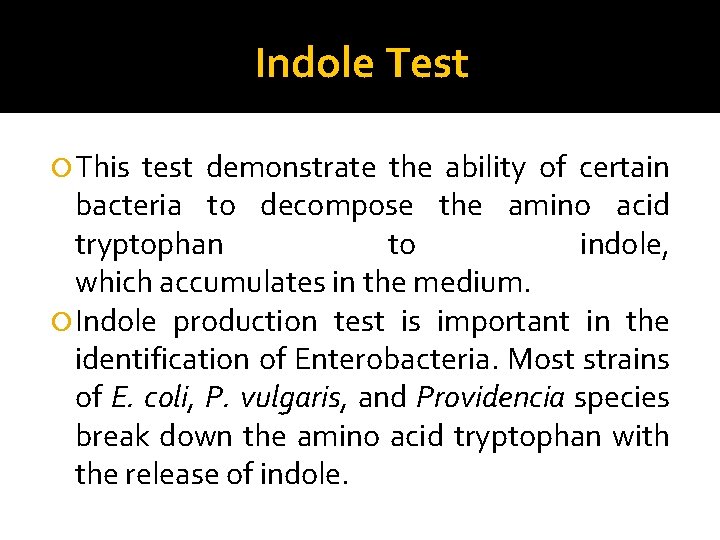 Indole Test This test demonstrate the ability of certain bacteria to decompose the amino