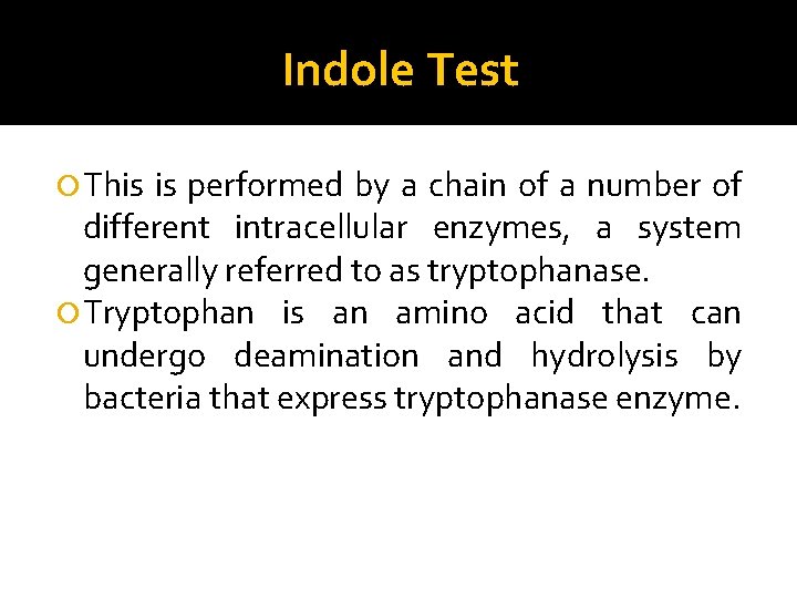 Indole Test This is performed by a chain of a number of different intracellular