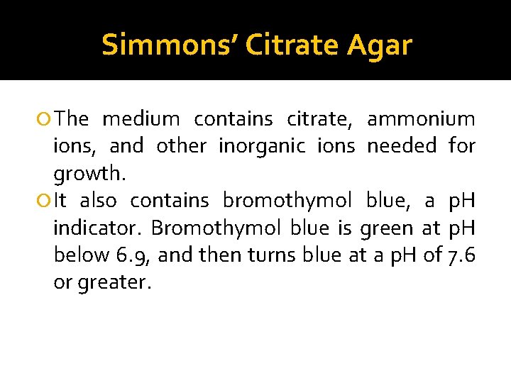 Simmons’ Citrate Agar The medium contains citrate, ammonium ions, and other inorganic ions needed