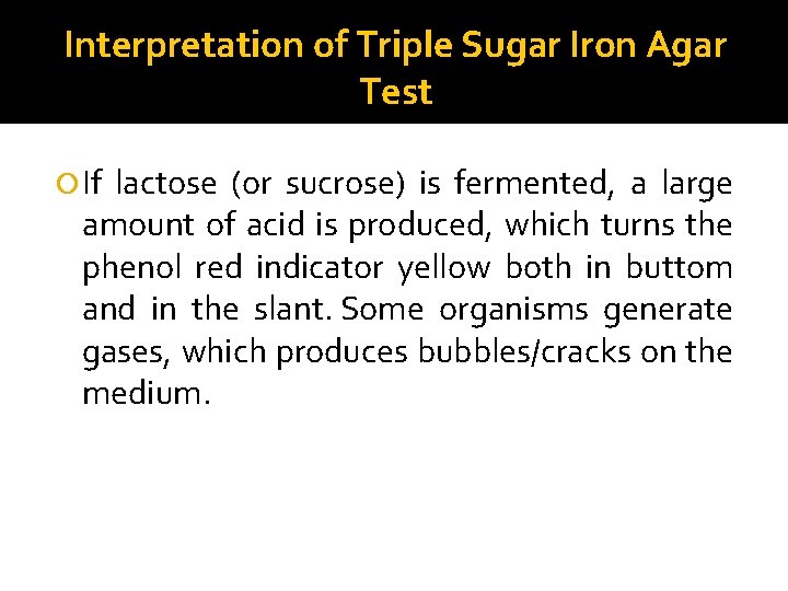 Interpretation of Triple Sugar Iron Agar Test If lactose (or sucrose) is fermented, a