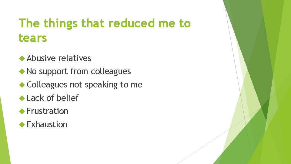 The things that reduced me to tears Abusive No relatives support from colleagues Colleagues