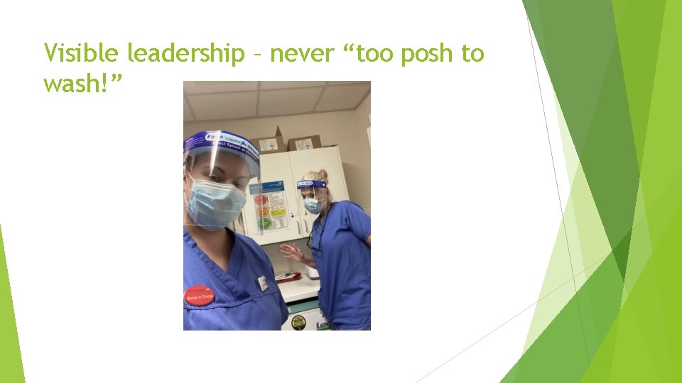 Visible leadership – never “too posh to wash!” 