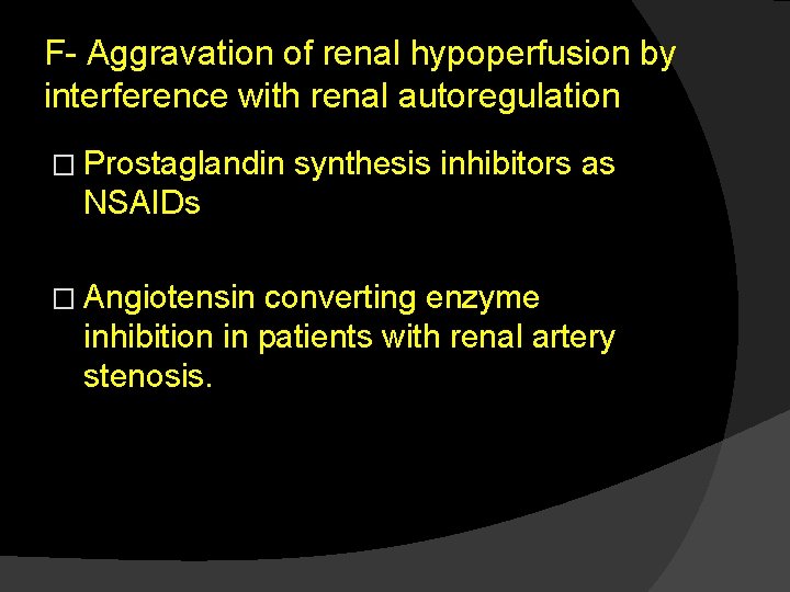 F- Aggravation of renal hypoperfusion by interference with renal autoregulation � Prostaglandin synthesis inhibitors
