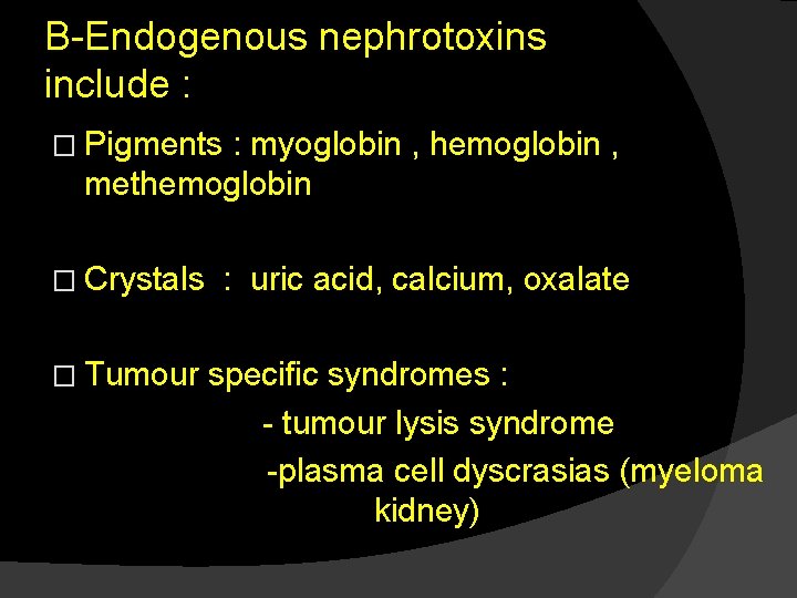 B-Endogenous nephrotoxins include : � Pigments : myoglobin , hemoglobin , methemoglobin � Crystals