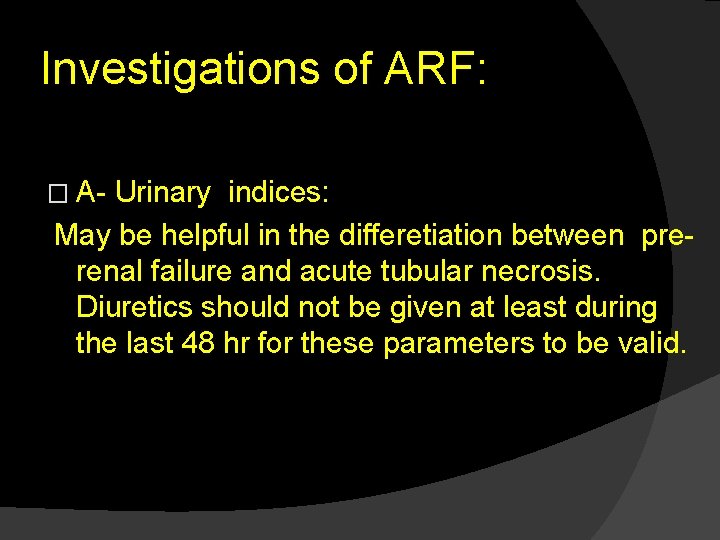 Investigations of ARF: � A- Urinary indices: May be helpful in the differetiation between