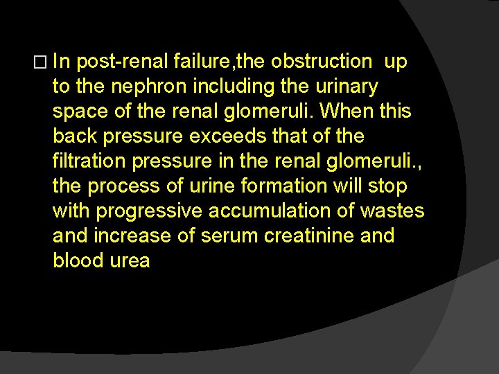 � In post-renal failure, the obstruction up to the nephron including the urinary space