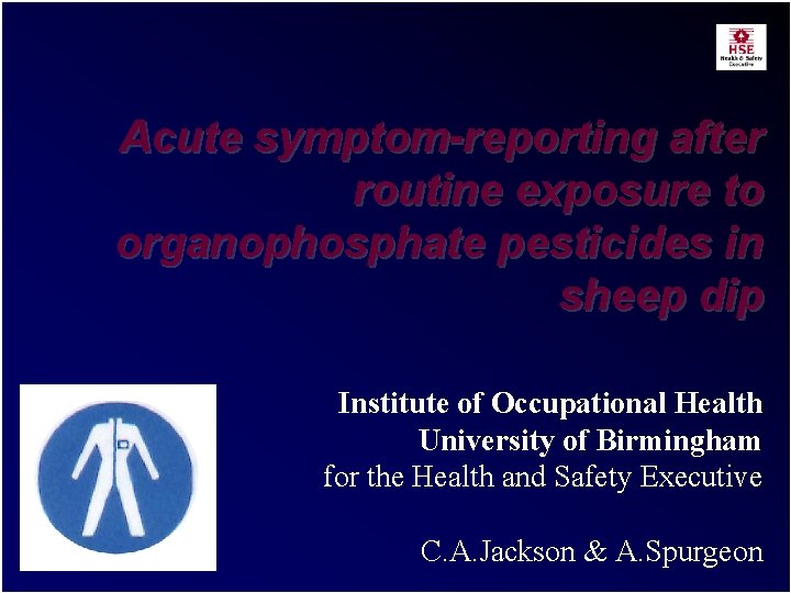 Acute symptom-reporting after routine exposure to organophosphate pesticides in sheep dip Institute of Occupational