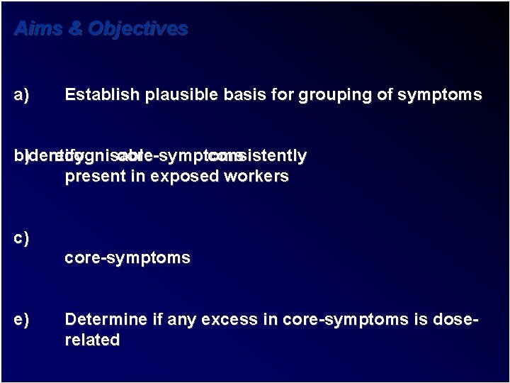 Aims & Objectives a) Establish plausible basis for grouping of symptoms b)Identify recognisable core-symptoms