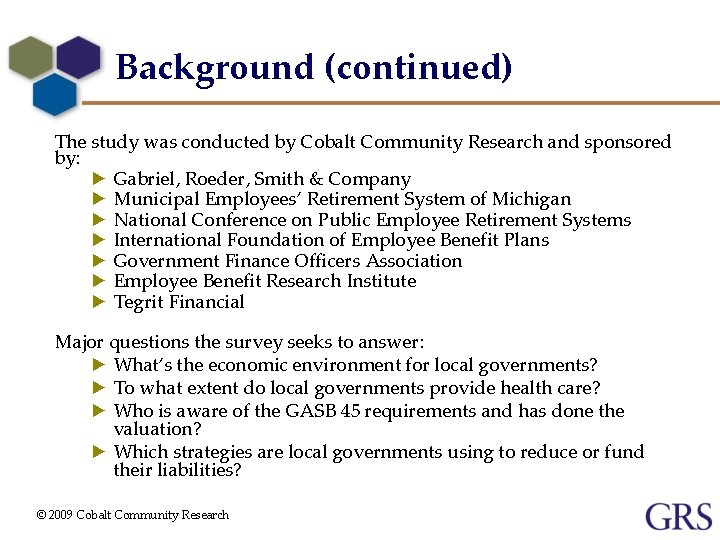 Background (continued) The study was conducted by Cobalt Community Research and sponsored by: ►