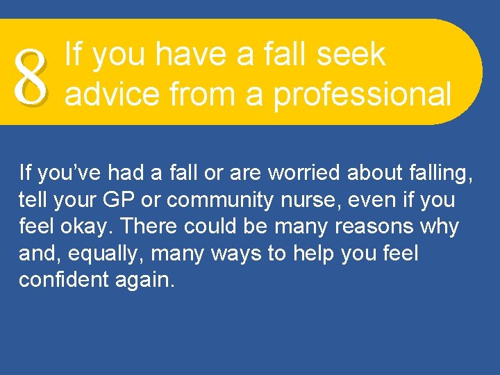 8 If you have a fall seek advice from a professional If you’ve had