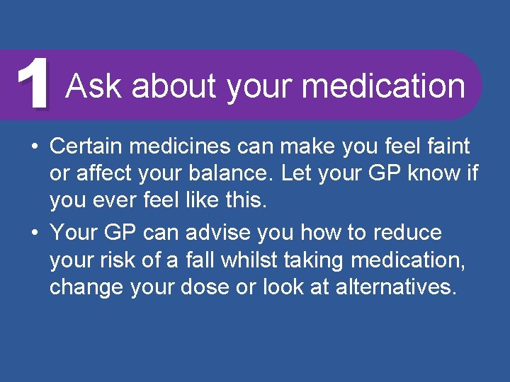 1 Ask about your medication • Certain medicines can make you feel faint or