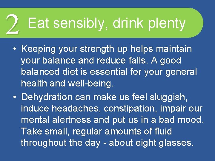 2 Eat sensibly, drink plenty • Keeping your strength up helps maintain your balance