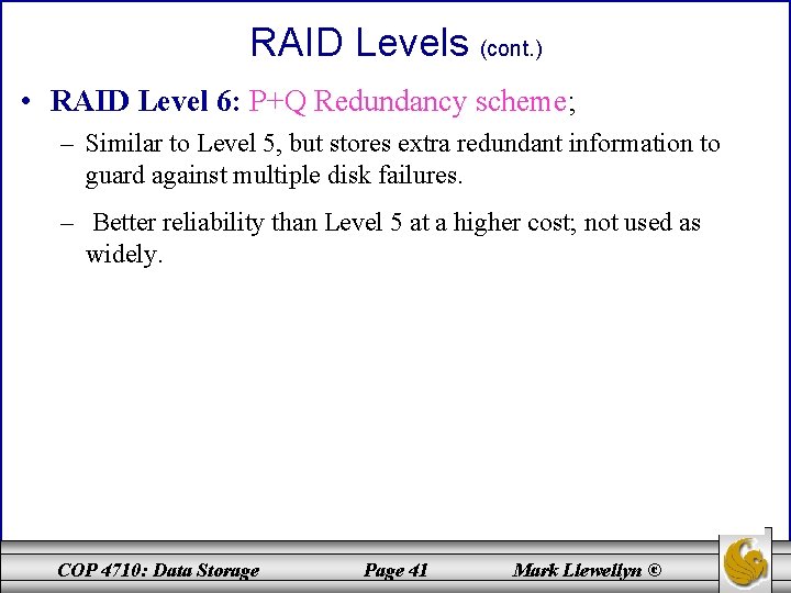 RAID Levels (cont. ) • RAID Level 6: P+Q Redundancy scheme; – Similar to