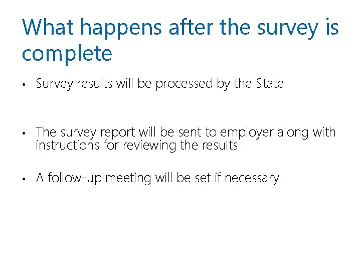 What happens after the survey is complete • Survey results will be processed by