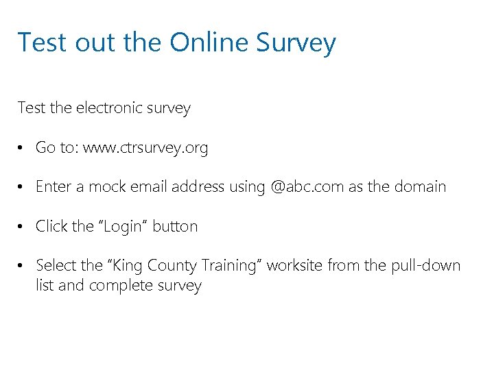 Test out the Online Survey Test the electronic survey • Go to: www. ctrsurvey.