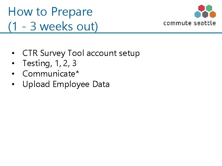 How to Prepare (1 - 3 weeks out) • • CTR Survey Tool account