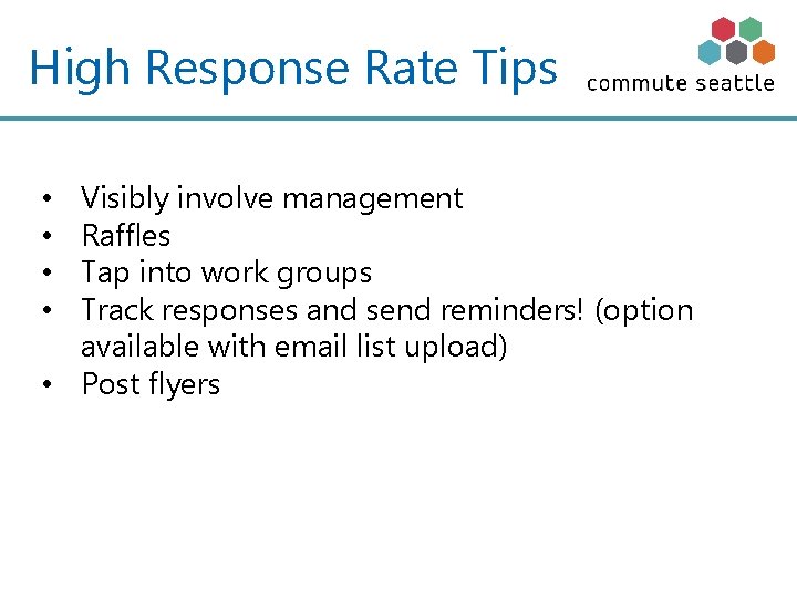 High Response Rate Tips Visibly involve management Raffles Tap into work groups Track responses