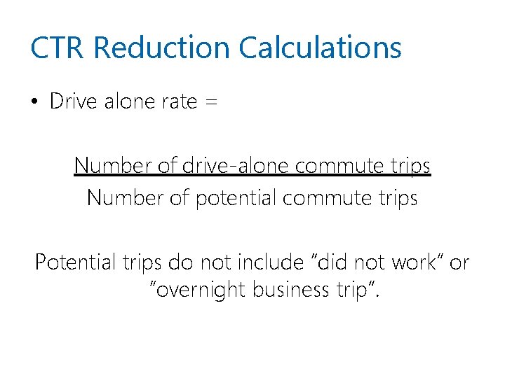 CTR Reduction Calculations • Drive alone rate = Number of drive-alone commute trips Number