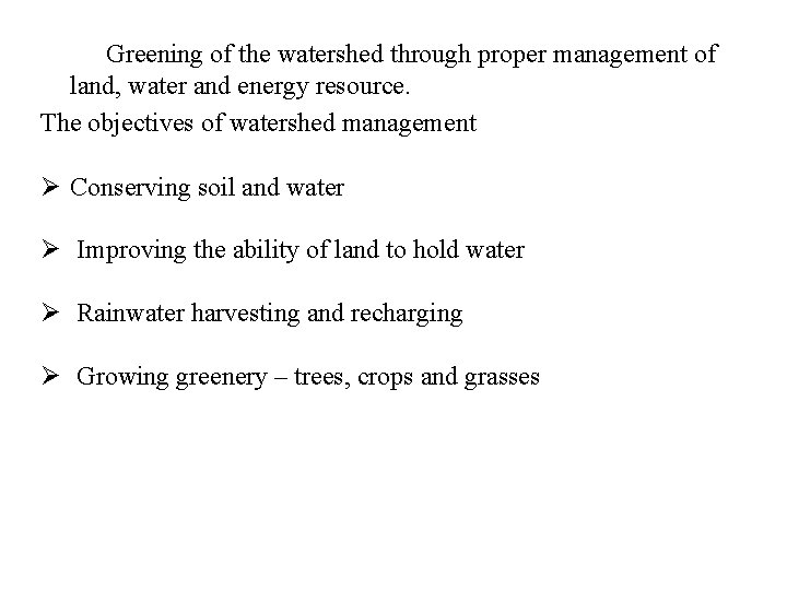 Greening of the watershed through proper management of land, water and energy resource. The