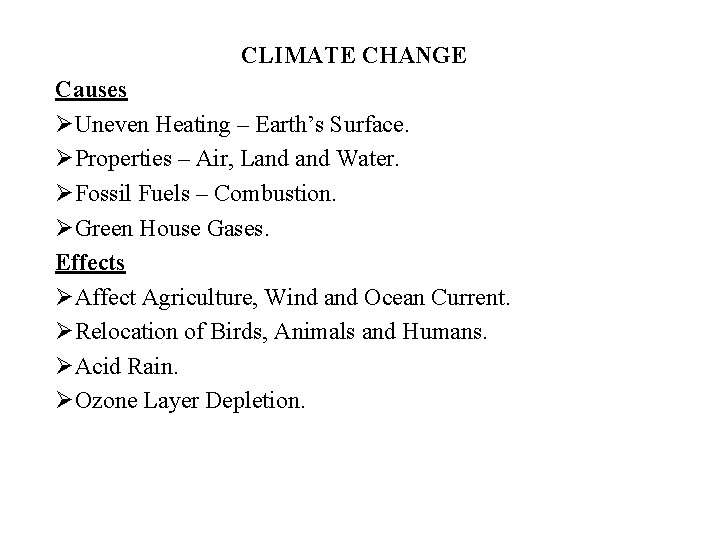 CLIMATE CHANGE Causes ØUneven Heating – Earth’s Surface. ØProperties – Air, Land Water. ØFossil