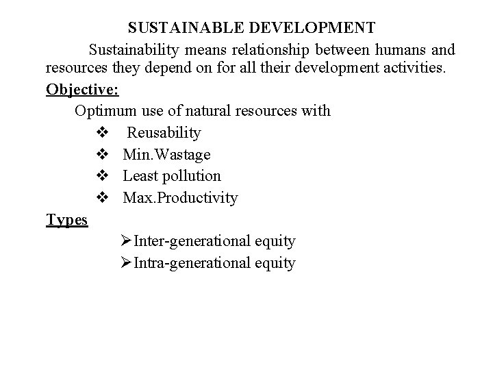 SUSTAINABLE DEVELOPMENT Sustainability means relationship between humans and resources they depend on for all