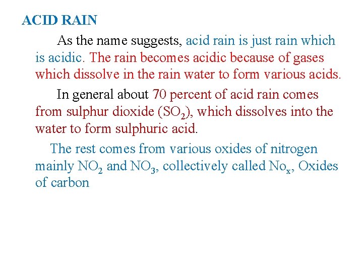 ACID RAIN As the name suggests, acid rain is just rain which is acidic.