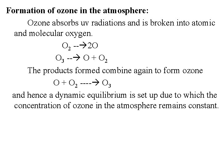 Formation of ozone in the atmosphere: Ozone absorbs uv radiations and is broken into