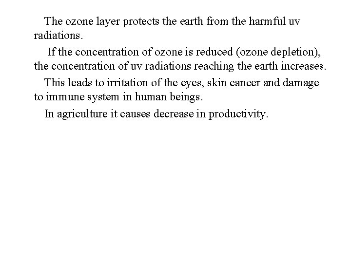 The ozone layer protects the earth from the harmful uv radiations. If the concentration