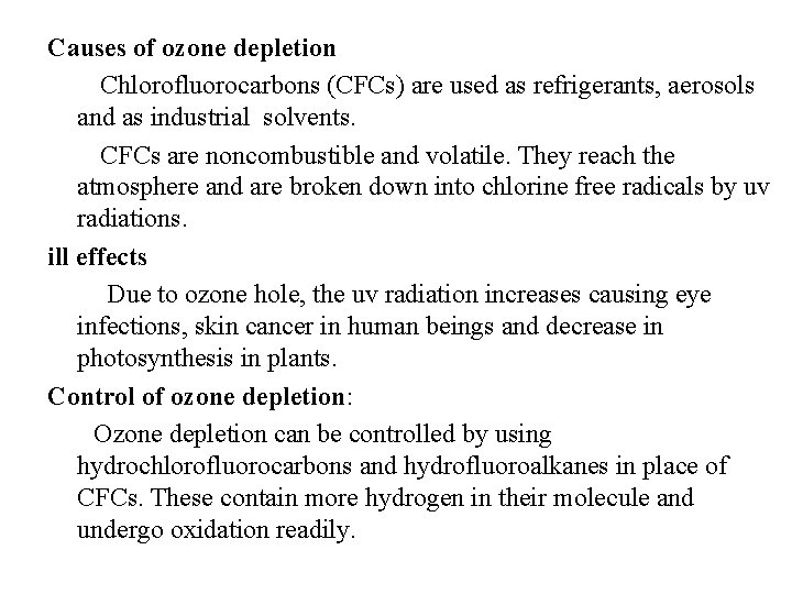 Causes of ozone depletion Chlorofluorocarbons (CFCs) are used as refrigerants, aerosols and as industrial