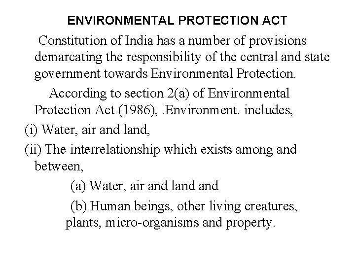 ENVIRONMENTAL PROTECTION ACT Constitution of India has a number of provisions demarcating the responsibility