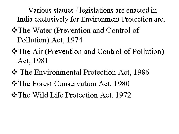 Various statues / legislations are enacted in India exclusively for Environment Protection are, v.