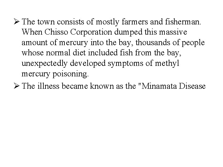 Ø The town consists of mostly farmers and fisherman. When Chisso Corporation dumped this