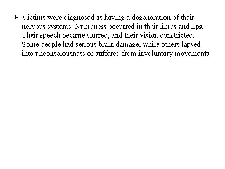 Ø Victims were diagnosed as having a degeneration of their nervous systems. Numbness occurred