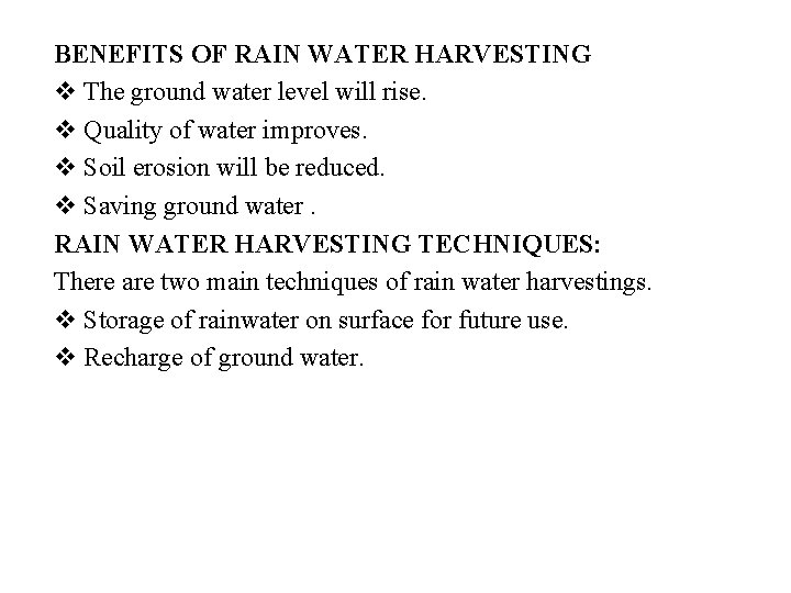 BENEFITS OF RAIN WATER HARVESTING v The ground water level will rise. v Quality