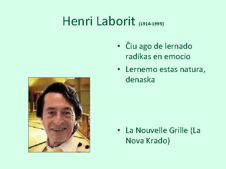 Henri Laborit (1914 -1995) • Ĉiu ago de lernado radikas en emocio • Lernemo